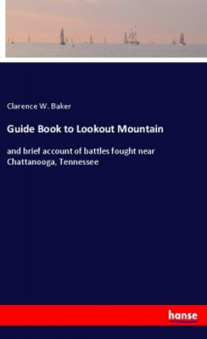 Knjiga Guide Book to Lookout Mountain Clarence W. Baker