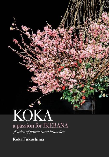 Book KOKA. A Passion for Ikebana KOKA FUKUSHIMA