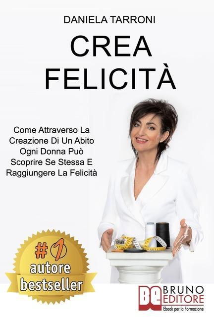 Książka Crea Felicit?: Come Attraverso La Creazione Di Un Abito Ogni Donna Pu? Scoprire Se Stessa E Raggiungere La Felicit? 