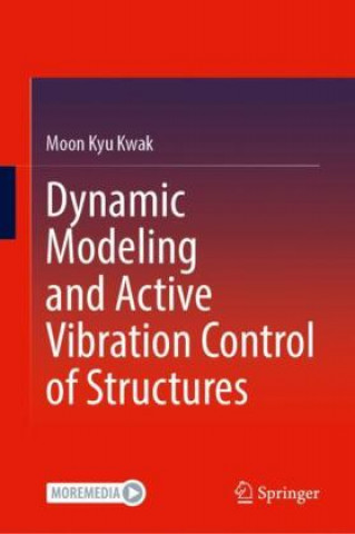 Książka Dynamic Modeling and Active Vibration Control of Structures Moon Kyu Kwak