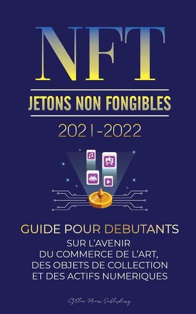 Könyv NFT (Jetons Non Fongibles) 2021-2022 STELLAR MOON PUBLISH