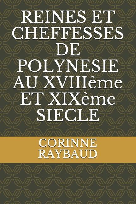Kniha REINES ET CHEFFESSES DE POLYNESIE AU XVIIIeme ET XIXeme SIECLE RAYBAUD CORINNE RAYBAUD
