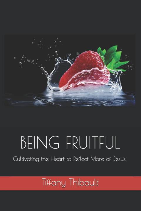 Knjiga Being Fruitful Thibault Tiffany Thibault