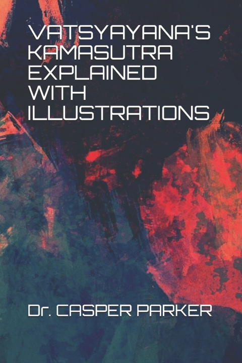 Knjiga Vatsyayana's Kamasutra Explained with Illustrations .PARKER CASPER .PARKER