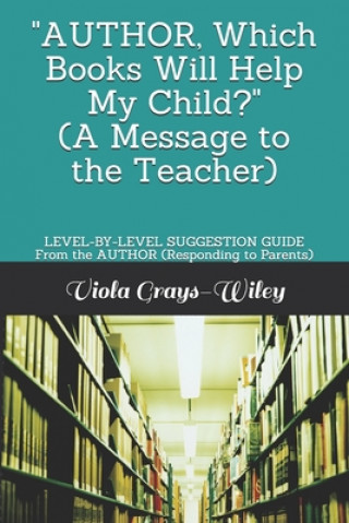 Boek AUTHOR, Which Books Will Help My Child? (A Message to the Teacher) Grays-Wiley Viola Grays-Wiley