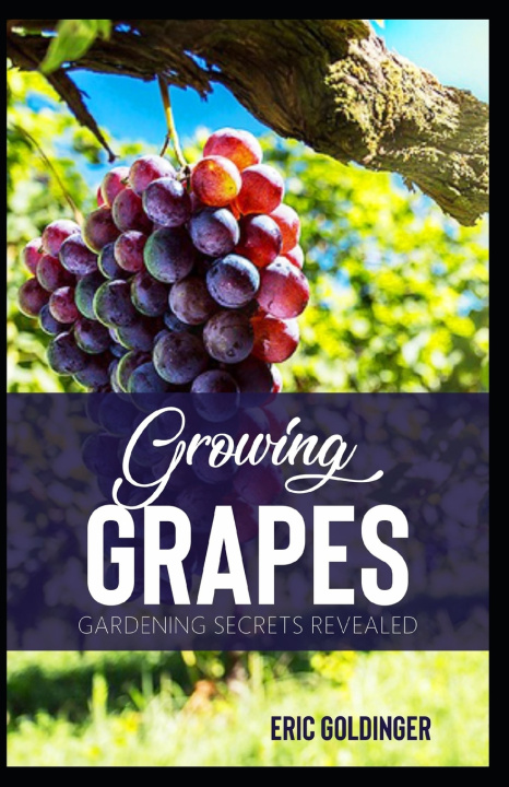 Knjiga Growing Grapes Goldinger Eric Goldinger