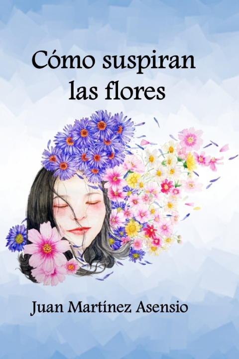 Knjiga Como suspiran las flores Martinez Asensio Juan Martinez Asensio