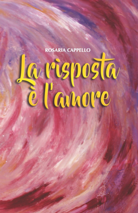 Knjiga La Risposta E' l'Amore CAPPELLO ROSARIA CAPPELLO