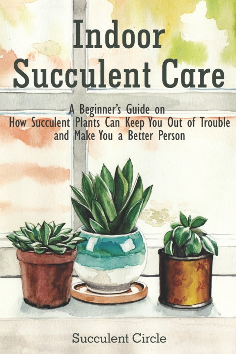Knjiga Indoor Succulent Care Circle Succulent Circle