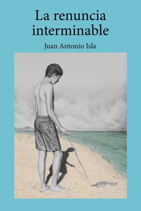 Knjiga La renuncia interminable Isla Estrada Juan Antonio Isla Estrada