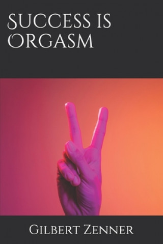 Knjiga Success is Orgasm Zenner Gilbert Zenner