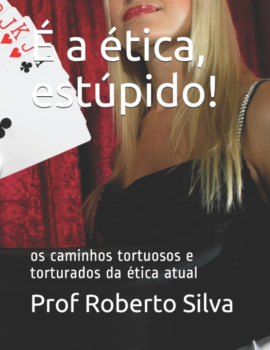 Knjiga E a etica, estupido! Silva Rocha Prof Roberto da Silva Rocha