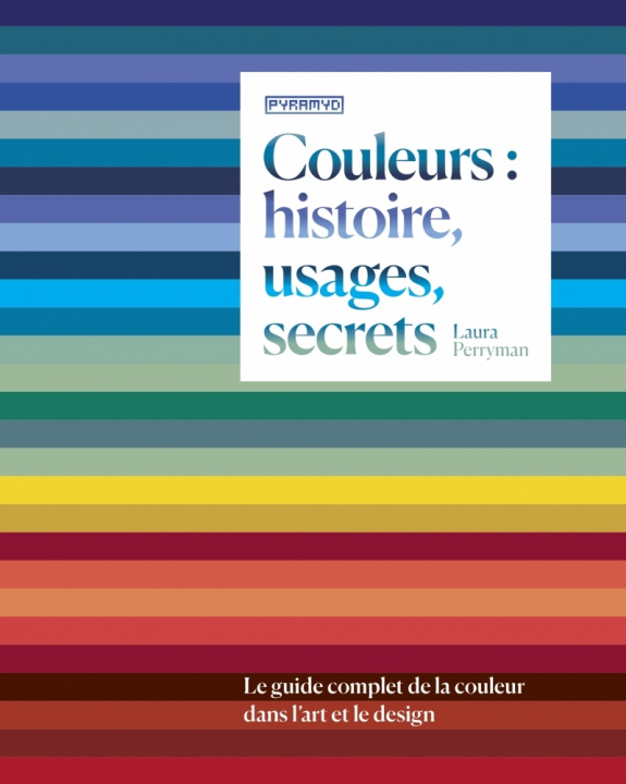 Könyv Couleurs : histoire, usages, secrets - Le guide complet de l Laura PERRYMAN