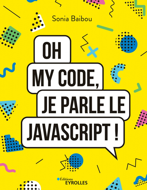 Book Oh my code, je parle le JavaScript ! BAIBOU SONIA