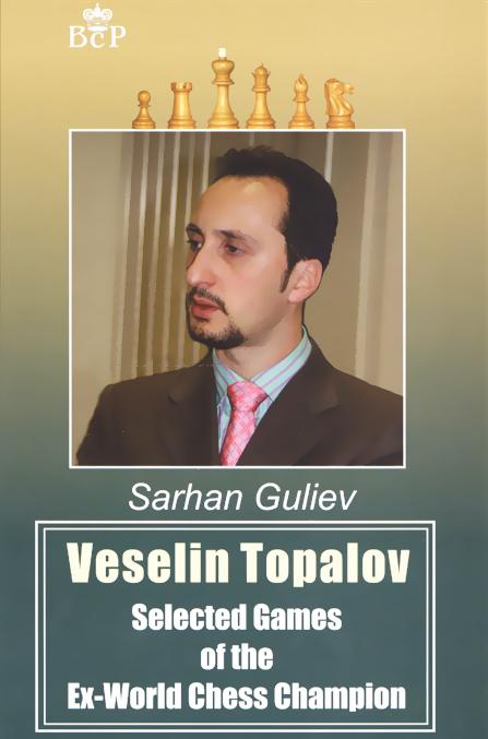 Kniha Veselin Topalov.Selected of the Ex-World Chess Cheampion С. Гулиев