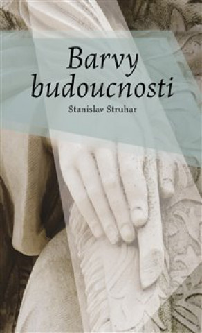 Kniha Barvy budoucnosti Stanislav Struhar