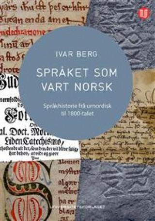 Kniha Språket som vart norsk. språkhistorie frå urnordisk til 1800-talet Ivar Berg