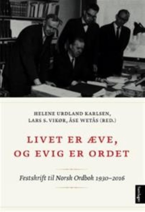 Kniha Livet er æve, og evig er ordet. Norsk ordbok 1930-2016 Helene Urdland