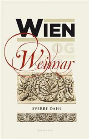 Kniha Wien og Weimar. Osterrikske modernister og tyske klassiskere og romantikere Sverre Dahl