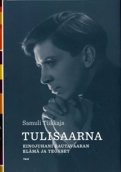 Könyv Tulisaarna - Einojuhani Rautavaaran elämä ja teokset Samuli Tikkaja