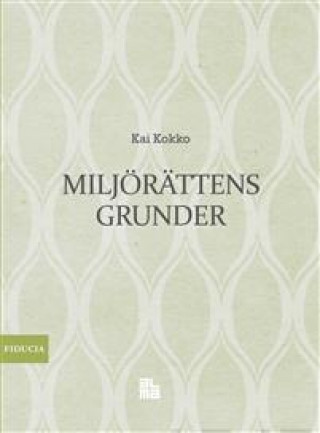 Buch Miljörättens grunder. Allmänna läror, reglering och beslutsteori Kai Kokko