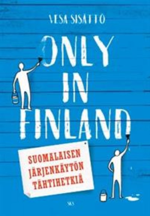 Kniha Only in Finland. Suomalaisen järjenkäytön tähtihetkiä Vesa Sisättö