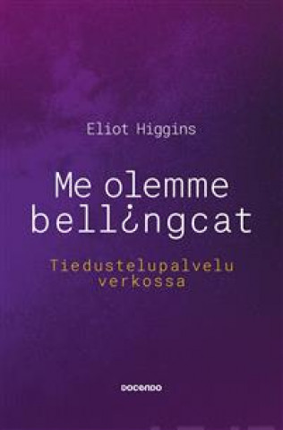 Kniha Me olemme Bellingcat. Tiedustelupalvelu verkossa Eliot Higgins