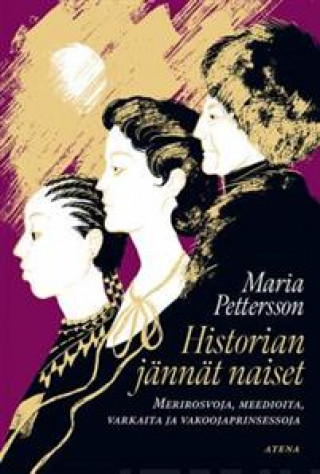 Kniha Historian jännät naiset - Merirosvoja, meedioita, vakoojaprinsessoja ja varkaita Maria Pettersson