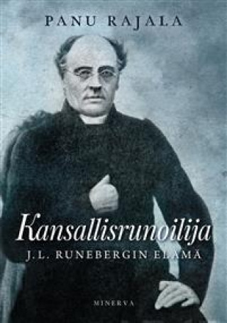 Könyv Kansallisrunoilija. J. L. Runebergin elämä Panu Rajala