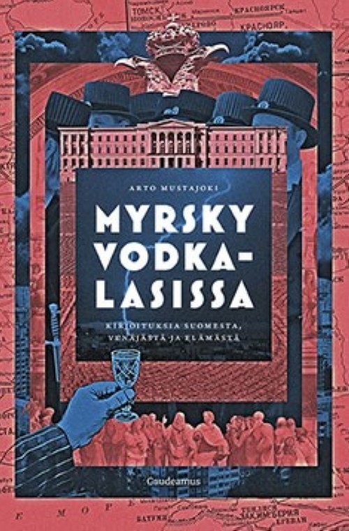 Carte Myrsky vodkalasissa: Kirjoituksia Suomesta, Venäjästä ja elämästä Арто Мустайоки