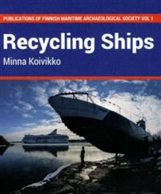 Könyv Recycling ships. Maritime archaeology of the UNESCO World Heritage Site, Suomenlinna Minna Koivikko
