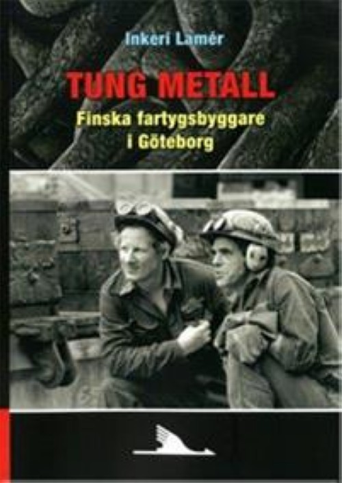 Kniha Tung metall. Finska fartygsbyggare i Göteborg Inkeri Lamér