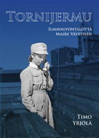 Kniha Tornijermu. Ilmavalvontalotta Maire Väyrynen Timo Yrjölä
