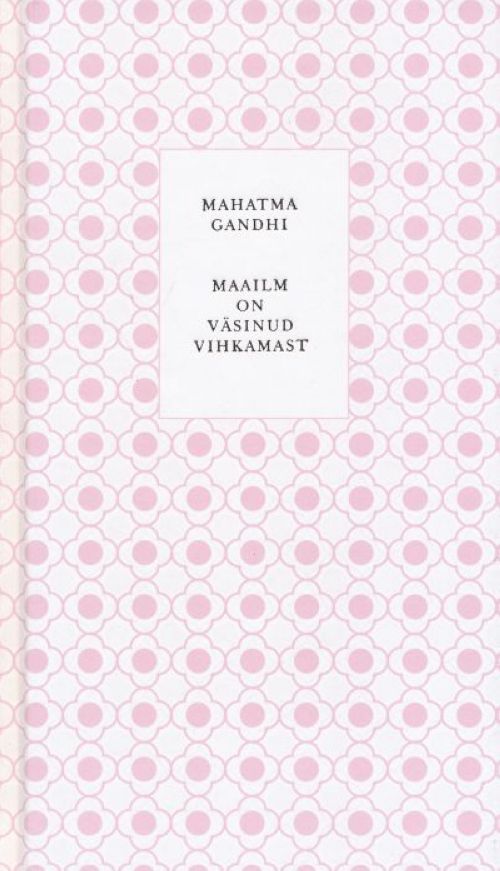 Kniha MAAILM ON VÄSINUD VIHKAMAST Mohandas Mahatma Karamchand Gandhi