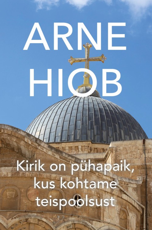 Book Kirik on pühapaik, kus kohtame teispoolsust Arne Hiob