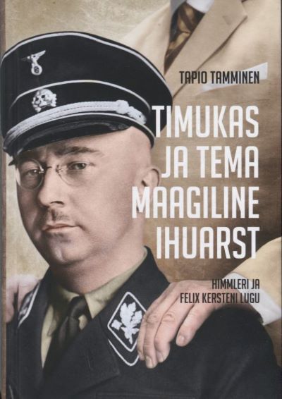 Kniha Timukas ja tema maagiline ihuarst. himmleri ja felix kersteni lugu Tapio Tamminen