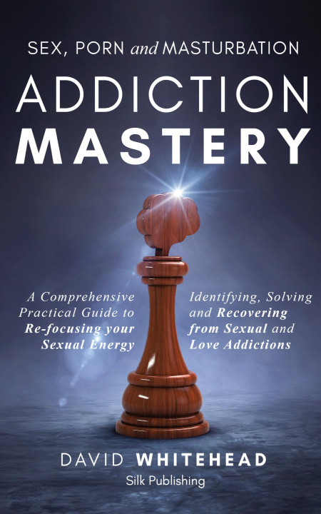 Knjiga Sex, Porn and Masturbation Addiction Mastery David Whitehead