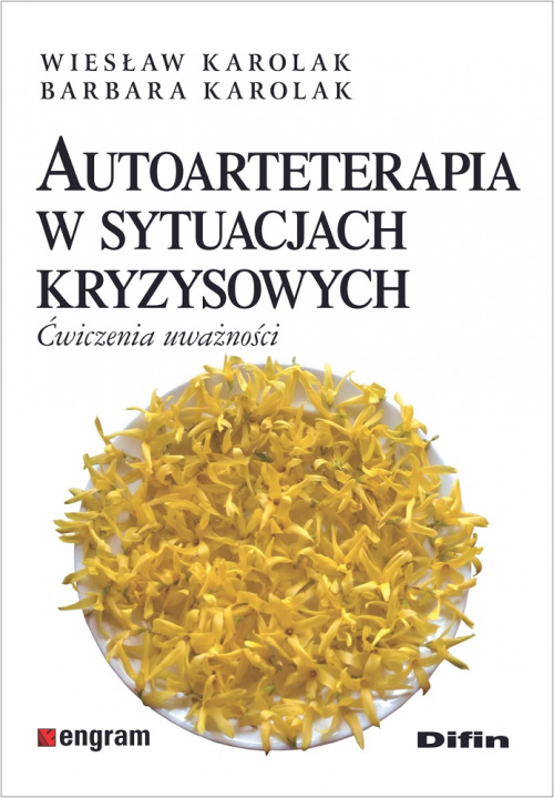 Knjiga Autoarteterapia w sytuacjach kryzysowych. Ćwiczenia uważności Wiesław Karolak