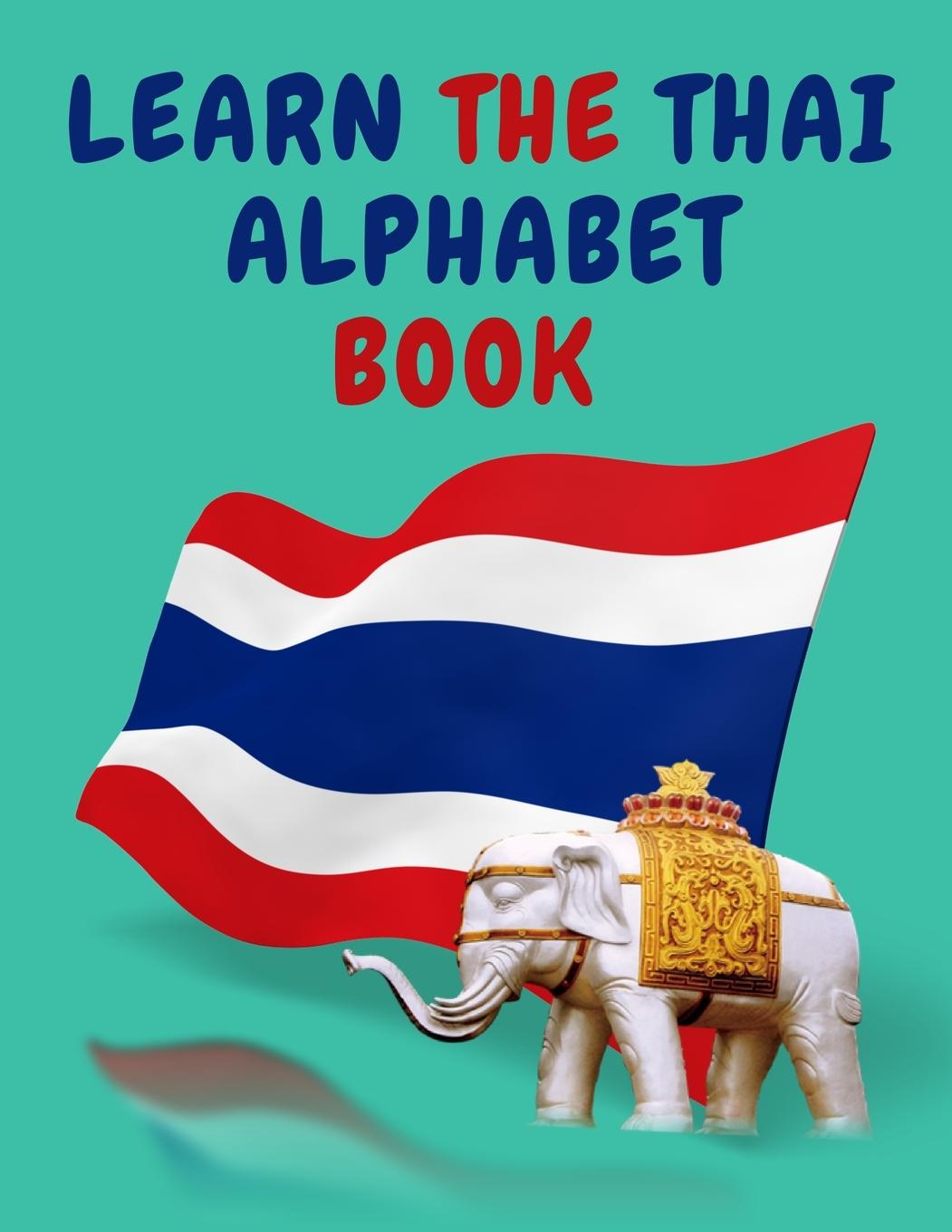 Könyv Learn the Thai Alphabet Book.Educational Book for Beginners, Contains; the Thai Consonants and Vowels. 