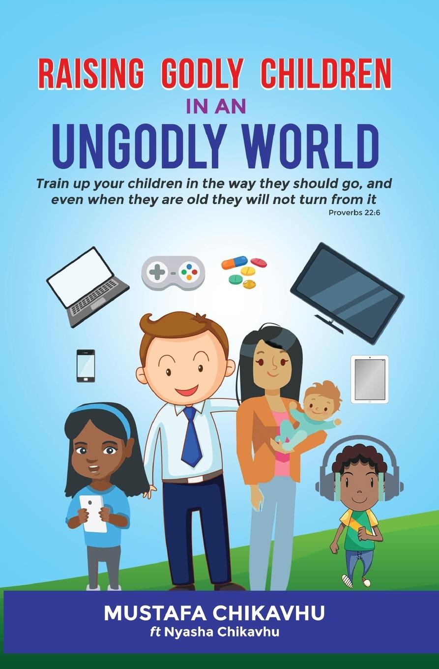 Knjiga Raising Godly Children In An Ungodly World Muzenza Mustafa Chikavhu