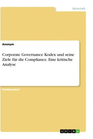 Carte Corporate Governance Kodex und seine Ziele für die Compliance. Eine kritische Analyse 
