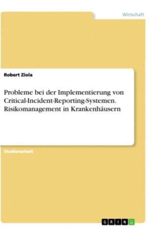 Könyv Probleme bei der Implementierung von Critical-Incident-Reporting-Systemen. Risikomanagement in Krankenhäusern 