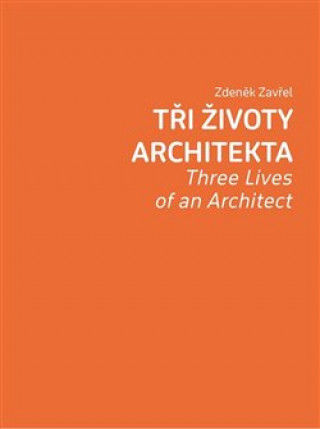 Kniha Tři životy architekta Zdeněk Zavřel