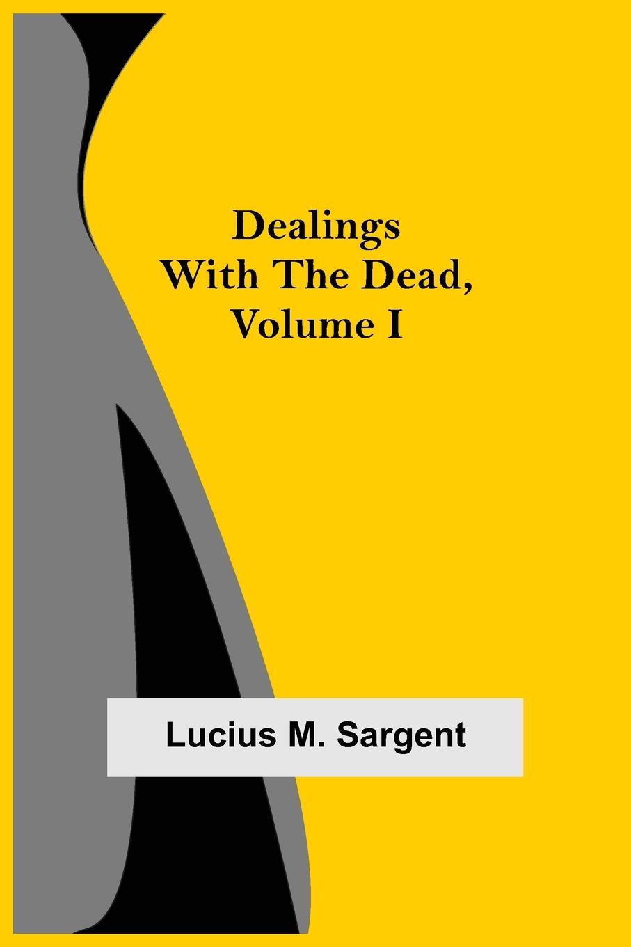 Kniha Dealings with the Dead, Volume I 