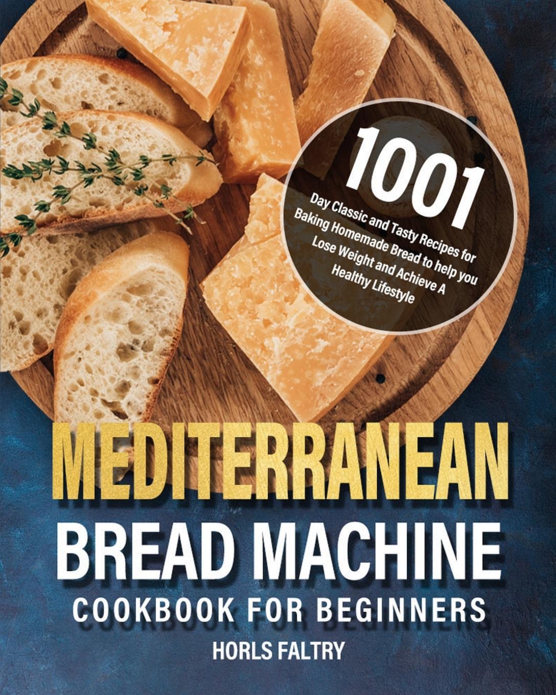 Книга Mediterranean Bread Machine Cookbook for Beginners Horls Faltry