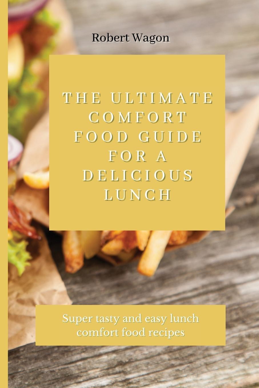 Kniha Ultimate Comfort Food Guide for A Delicious Lunch 