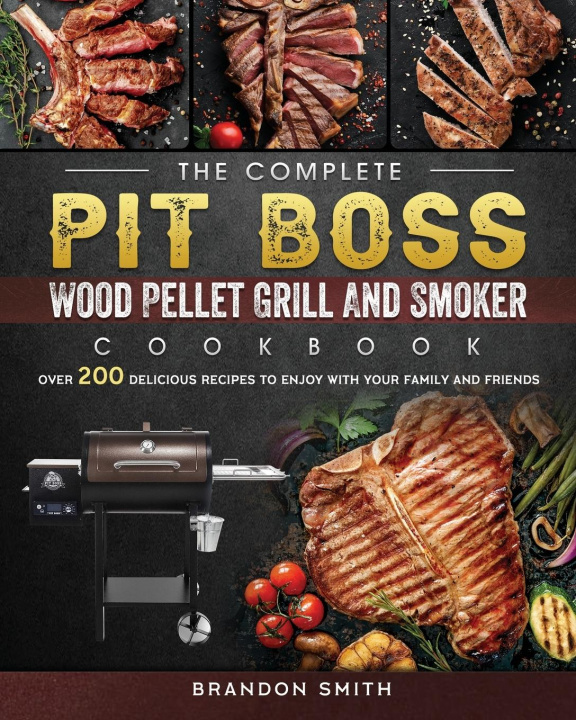 Kniha Complete Pit Boss Wood Pellet Grill And Smoker Cookbook 