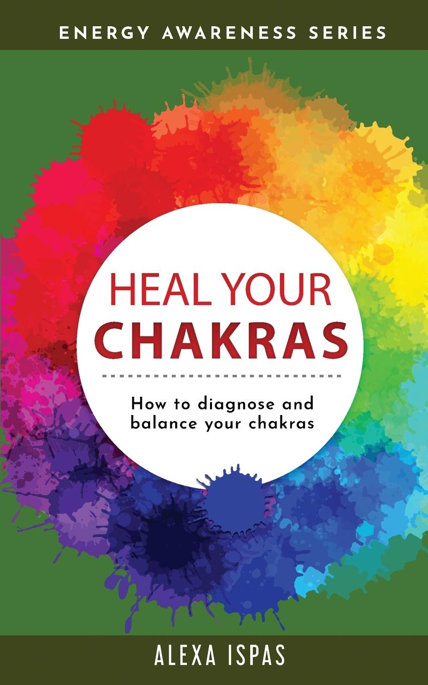 Book Heal Your Chakras Alexa Ispas