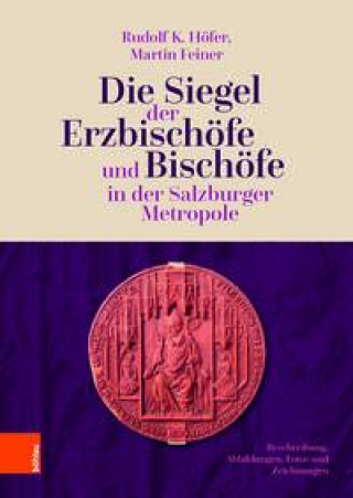 Kniha Die Siegel der Erzbischofe und Bischofe in der Salzburger Metropole Martin Feiner