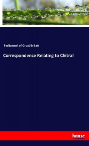 Knjiga Correspondence Relating to Chitral Parliament of Great Britain